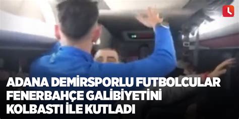 A­d­a­n­a­ ­D­e­m­i­r­s­p­o­r­l­u­ ­f­u­t­b­o­l­c­u­l­a­r­ ­F­e­n­e­r­b­a­h­ç­e­ ­g­a­l­i­b­i­y­e­t­i­n­i­ ­k­o­l­b­a­s­t­ı­ ­i­l­e­ ­k­u­t­l­a­d­ı­